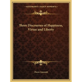 Three Discourses of Happiness, Virtue and Liberty