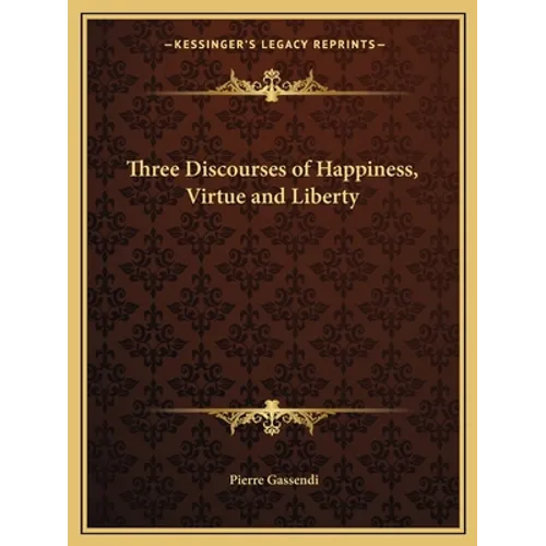 Three Discourses of Happiness, Virtue and Liberty