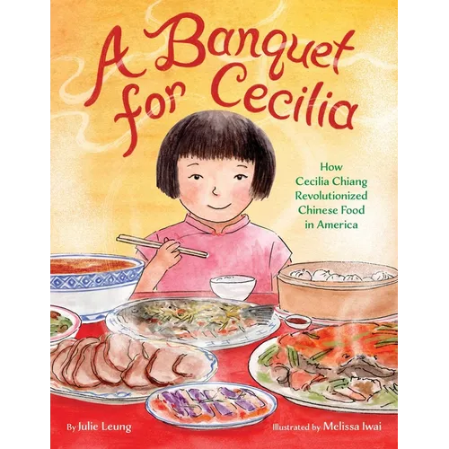 A Banquet for Cecilia: How Cecilia Chiang Revolutionized Chinese Food in America