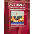 Australia Energy Policy, Laws and Regulations Handbook Volume 1 Strategic Information and Basic Laws