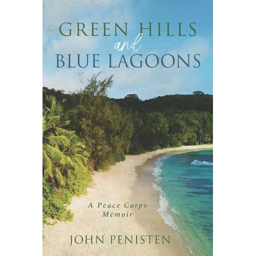 Green Hills and Blue Lagoons: A Peace Corps Memoir