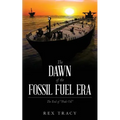 The Dawn of the Fossil Fuel Era: The End of "Peak Oil"