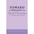 Toward a Theology of Special Education: Integrating Faith and Practice