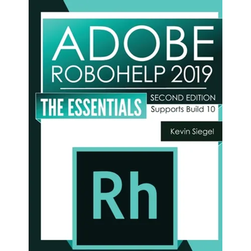 Adobe RoboHelp 2019: The Essentials (2nd Edition)