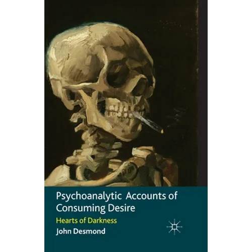Psychoanalytic Accounts of Consuming Desire: Hearts of Darkness