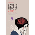Love's Hidden Abuse: One Woman's Journey from Silence to Strength