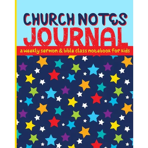 Church Notes Journal: A Weekly Sermon and Bible Class Notebook for Kids