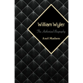 William Wyler: The Authorized Biography