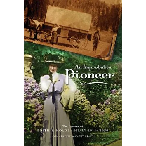 An Improbable Pioneer: The Letters of Edith S. Holden Healy 1911-1950