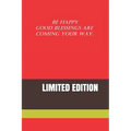 Be Happy Good Blessings Are Coming Your Way.: Limited Edition