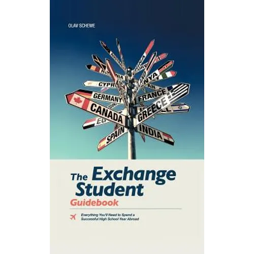 The Exchange Student Guidebook: Everything You'll Need to Spend a Successful High School Year Abroad