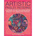 Artistic Paisley Patterns: A Stress Relief Coloring Book - Paisley Coloring For Artists