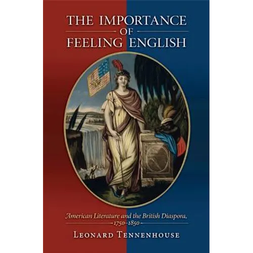 The Importance of Feeling English: American Literature and the British Diaspora, 1750-1850