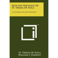 Selected Writings Of St. Teresa Of Avila: A Synthesis Of Her Writings