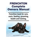Frenchton Complete Owners Manual. Frenchton book for care, costs, feeding, grooming, health and training.