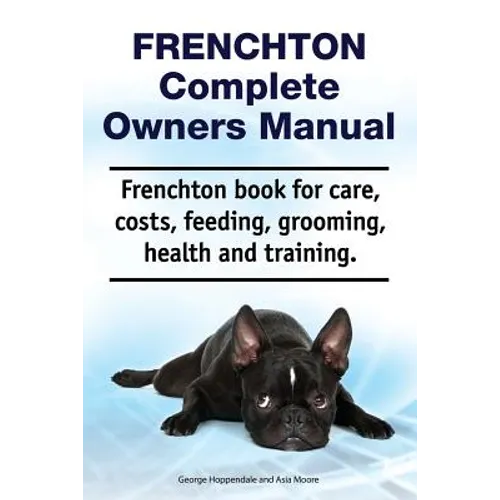 Frenchton Complete Owners Manual. Frenchton book for care, costs, feeding, grooming, health and training.