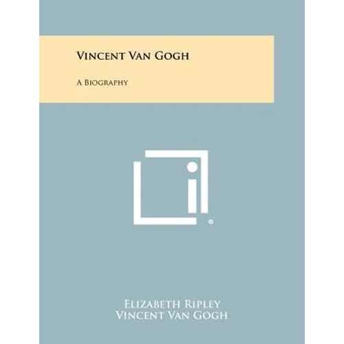Vincent Van Gogh: A Biography