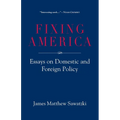 Fixing America: Essays on Domestic and Foreign Policy