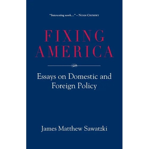 Fixing America: Essays on Domestic and Foreign Policy
