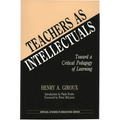 Teachers as Intellectuals: Toward a Critical Pedagogy of Learning