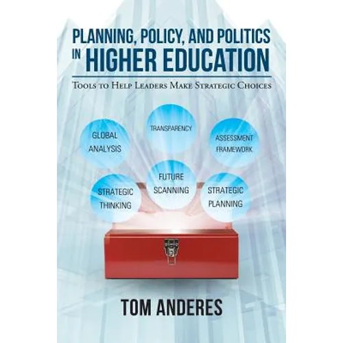 Planning, Policy, and Politics in Higher Education: Tools to Help Leaders Make Strategic Choices