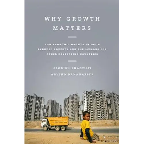 Why Growth Matters: How Economic Growth in India Reduced Poverty and the Lessons for Other Developing Countries