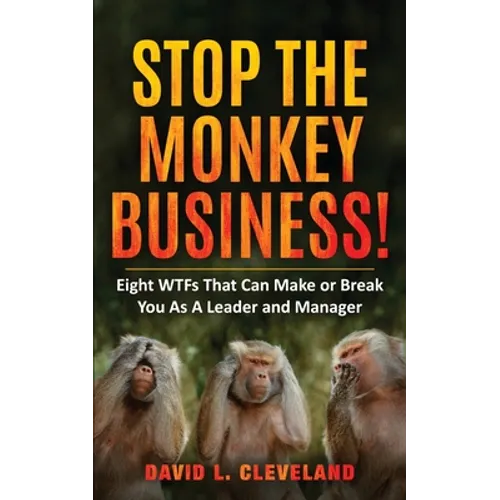 Stop the Monkey Business: Eight WTFs That Can Make or Break You as a Leader and Manager