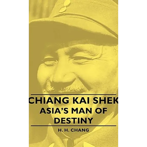Chiang Kai Shek - Asia's Man of Destiny