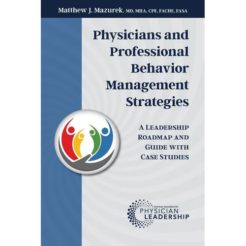 Physicians and Professional Behavior Management Strategies: A Leadership Roadmap and Guide with Case Studies
