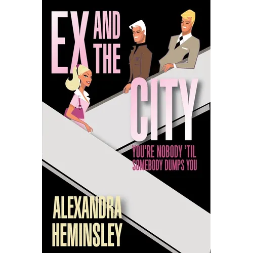 Ex and the City: You're Nobody 'Til Somebody Dumps You