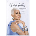 Gray-Fully: Wisdom From My Hair (A Memoir)