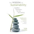 Wisdom of Sustainability: Buddhist Economics for the 21st Century