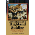 Adventures of a Highland Soldier: With the Gordon Highlanders During the Second Afghan War & First Boer War 1867-84