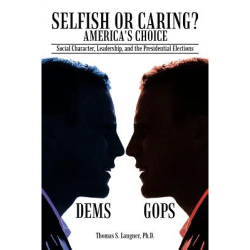 Selfish or Caring? America's Choice: Social Character, Leadership, and the Presidential Elections