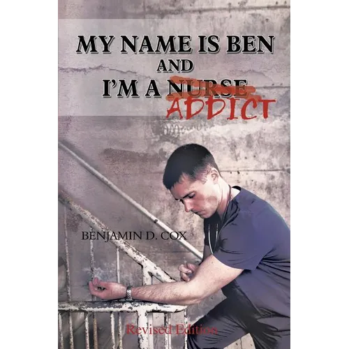 My Name Is Ben, and I'm a Nurse / Addict