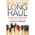 In It for the Long Haul: Overcoming Burnout and Passion Fatigue as Social Justice Change Agents