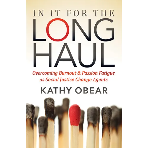 In It for the Long Haul: Overcoming Burnout and Passion Fatigue as Social Justice Change Agents