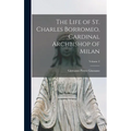 The Life of St. Charles Borromeo, Cardinal Archbishop of Milan; Volume 2