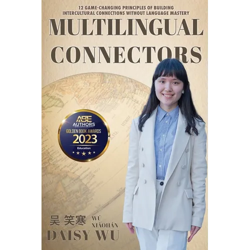Multilingual Connectors: 12 Game-Changing Principles of Building Intercultural Connections Without Language Mastery