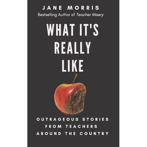 What It's Really Like: Outrageous Stories from Teachers Around the Country