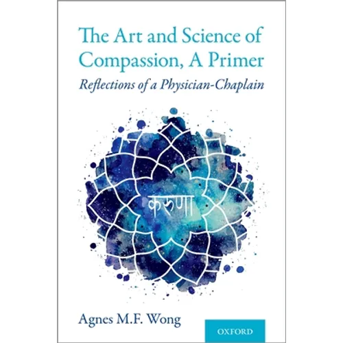 Art and Science of Compassion, a Primer: Reflections of a Physician-Chaplain