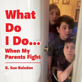 What Do I Do...: When My Parents Fight