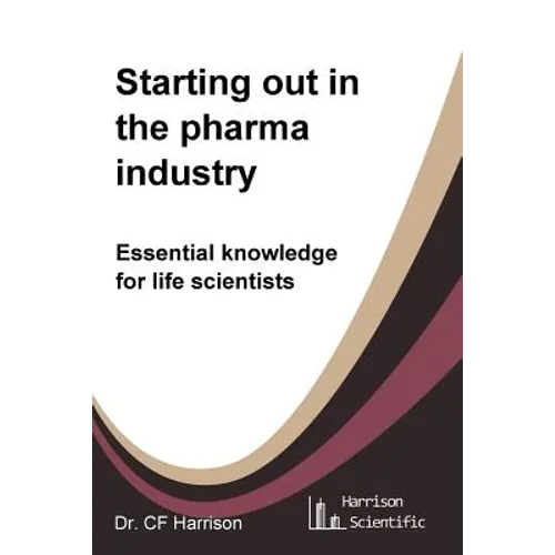 Starting out in the pharma industry: Essential knowledge for life scientists