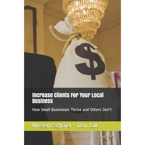 Increase Clients For Your Local Business: How Small Businesses Thrive and Others Don't