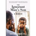 Ignorant Man's Son: A Memoir