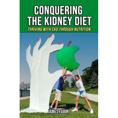 Conquering The Kidney Diet: Thriving with CKD Through Nutrition