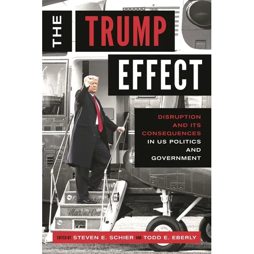 The Trump Effect: Disruption and Its Consequences in Us Politics and Government