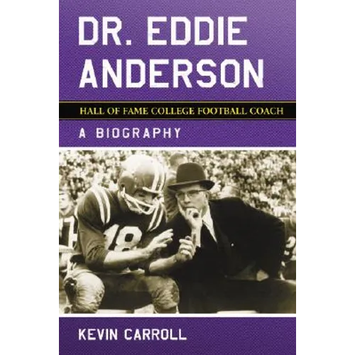 Dr. Eddie Anderson, Hall of Fame College Football Coach: A Biography