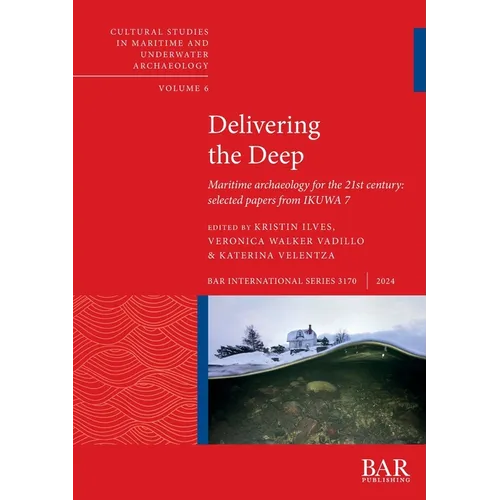 Delivering the Deep: Maritime archaeology for the 21st century: selected papers from IKUWA 7
