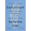 Enchantment: Awakening Wonder in an Anxious Age